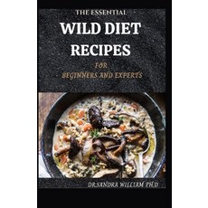 The Essential Wild Diet Recipes for Beginners and Experts Paperback, Independently Published, English, 9798705207657