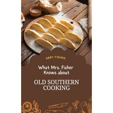 (영문도서) What Mrs. Fisher Knows About Old Southern Cooking Hardcover, Antiquarius, English, 9781667304441
