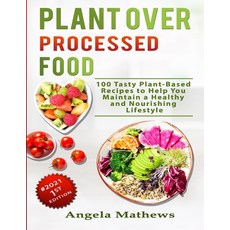 Plant over Processed Food: 100 Tasty Plant Based Recipes to Help You Maintain a Healthy and Nourishi... Paperback, Independently Published, English, 9798729475612