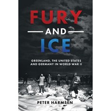 (영문도서) Fury and Ice: Greenland the United States and Germany in World War II Hardcover, Casemate, English, 9781636243719