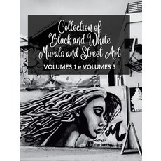 (영문도서) Collection of Black and White Murals and Street Art - Volumes 1 and 3: Two Photographic Books... Hardcover, Blurb, English, 9798880659166