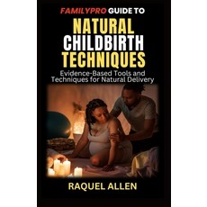 (영문도서) Familypro Guide To Natural Childbirth Techniques: Evidence-Based Tools and Tech... Paperback, Independently Published, English, 9798301445552