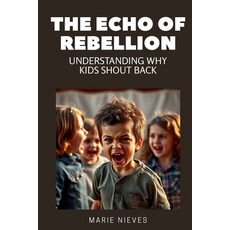 (영문도서)The Echo of Rebellion: Understanding Why Kids Shout Back Paperback, Independently Published, English, 9798267897211