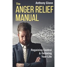 The Anger Relief Manual: Regaining Control and Detoxing Your Life Paperback, Independently Published, English, 9781075210945