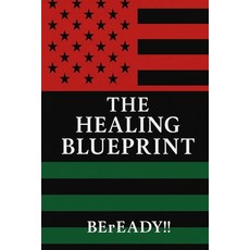 (영문도서)The Healing Blueprint: A Journey to Restoration Unity and Emotional Freedom in... Paperback, Independently Published, English, 9798284832547
