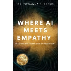 (영문도서)Where AI Meets Empathy: Coaching the Human Side of Innovation Hardcover, Authors on Mission, English, 9798895762165