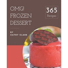 OMG! 365 Frozen Dessert Recipes: Not Just a Frozen Dessert Cookbook! Paperback, Independently Published, English, 9798695514841