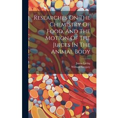 (영문도서) Researches On The Chemistry Of Food And The Motion Of The Juices In The Animal Body Hardcover, Legare Street Press, English, 9781020184055