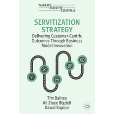 (영문도서) Servitization Strategy: Delivering Customer-Centric Outcomes Through Business Model Innovation Paperback, Palgrave MacMillan, English, 9783031454288