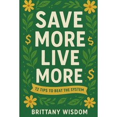 (英文圖書)Save More Live More: 12 Tips to beat the system 平裝版, Independently Published, 英文