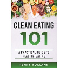 (영문도서)Clean Eating 101: A Practical Guide to Healthy Eating Paperback, Independently Published, English, 9798308374817