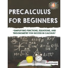 (영문도서)Precalculus for Beginners: "Simplifying Functions Equations and Trigonometry f... Paperback, Independently Published, English, 9798266381667