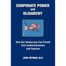 (영문도서) CORPORATE POWER and OLIGARCHY How Our Democracy Can Prevail Over Authoritarianism and Fascism Paperback, Copernicus Healthcare, English, 9781938218422