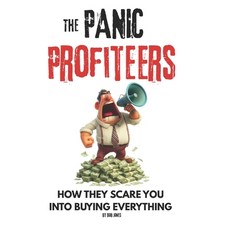(영문도서)The Panic Profiteers: How Fear Became a Business and You Became the Customer Paperback, Independently Published, English, 9798289944405