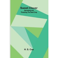 (영문도서) Sweet Clover: Harvesting and Thrashing the Seed Crop Paperback, Alpha Edition, English, 9789366388465