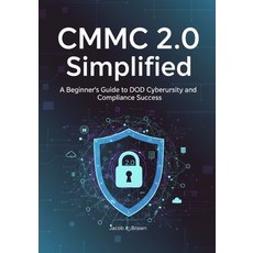 (영문도서)CMMC 2.0 Simplified: A Beginner's Guide to DoD Cybersecurity and Compliance Success Paperback, Independently Published, English, 9798269234939