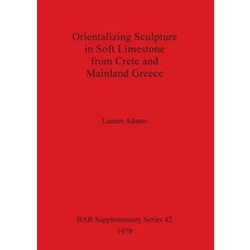 (영문도서) Orientalizing Sculpture in Soft Limestone from Crete and Mainland Greece Paperback, British Archaeological Repo..., English, 9780860540168