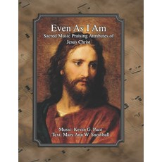 (영문도서) Even As I Am: Sacred Music Praising Attributes of Jesus Christ Paperback, Independently Published, English, 9798326689252
