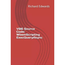 (영문도서) VB6 Source Code: WbemScripting ExecQueryAsync Paperback, Independently Published, English, 9781730857225