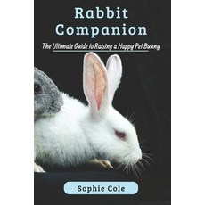 (英文圖書)Rabbit Companion: The Ultimate Guide to Raising a Happy Pet Bunny 平裝版, Independently Published, 英文