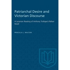 (영문도서) Patriarchal Desire and Victorian Discourse: A Lacanian Reading of Anthony Trollope's Palliser... Paperback, University of Toronto Press, English, 9781487585747