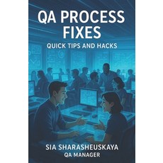 (영문도서)QA Process Fixes: Quick Tips and Hacks: Guide to processes around software testing Paperback, Independently Published, English, 9798316048854