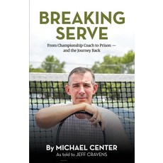 (영문도서)Breaking Serve: From Championship Coach to Prison - and the Journey Back Paperback, Gatekeeper Press, English, 9781662965951