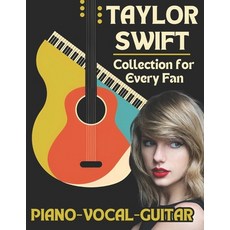 (영문도서) Taylor Swift Piano-Vocal-Guitar Collection for Every Fan: The Complete Songbook... Paperback, Independently Published, English, 9798301627606
