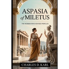 (영문도서)Aspasia of Miletus: The Woman Who Advised Pericles Paperback, Independently Published, English, 9798273539365