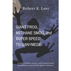 Giant Frog Methane Smog and Super Speed to Ganymede Paperback, Fringe Tree Press, English, 9781734518931