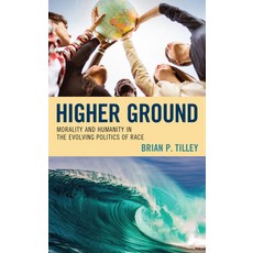 (영문도서) Higher Ground: Morality and Humanity in the Evolving Politics of Race Hardcover, Lexington Books, English, 9781666907537