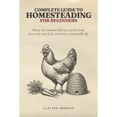 (영문도서)Complete Guide to Homesteading for Beginners: Master the Essential Skills to Rai... Paperback