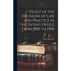 (영문도서) Digest of the Decisions of Law and Practice in the Patent Office From 1890 to 1900 Hardcover, Legare Street Press, English, 9781020695704