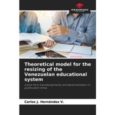 (영문도서)Theoretical model for the resizing of the Venezuelan educational system Paperback, Our Knowledge Publishing, English, 9786209485541 Our Knowledge Publishing, English, 9786209485541