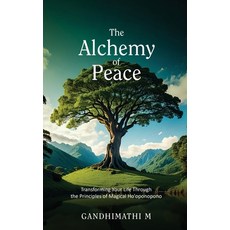(영문도서) The Alchemy of Peace: Transforming Your Life Through the Principles of Magical... Paperback, Notion Press, English, 9798897240708