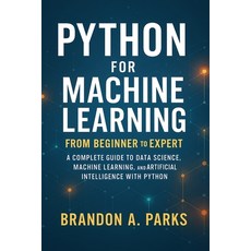 (영문도서)Python for Machine Learning From Beginner to Expert: A Complete Guide to Data Sc... Paperback, Independently Published, English, 9798270302054