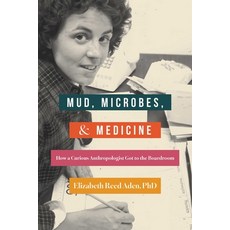 (영문도서)Mud Microbes and Medicine: How a Curious Anthropologist Got to the Boardroom Paperback, She Writes Press, English, 9798896360384