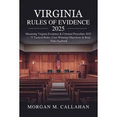 (영문도서)Virginia Rules of Evidence 2025: Mastering Virginia Evidence & Criminal Procedur... Paperback, Independently Published, English, 9798289359322