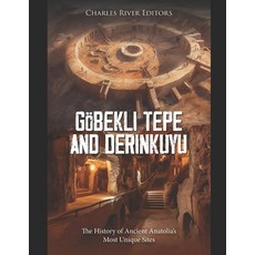 (영문도서) Göbekli Tepe and Derinkuyu: The History of Ancient Anatolia's Most Unique Sites Paperback, Independently Published, English, 9798344454597