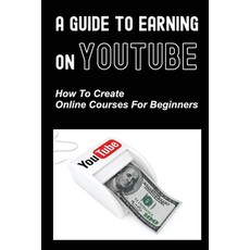 (영문도서) A Guide To Earning On Youtube: How To Create Online Courses For Beginners: Earning On Youtube Paperback, Independently Published, English, 9798470027320