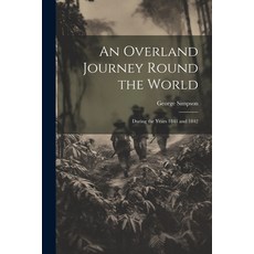(영문도서) An Overland Journey Round the World: During the Years 1841 and 1842 Paperback, Legare Street Press, English, 9781021617705