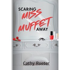 (영문도서)Scaring Miss Muffet Away: The Prequel Paperback, Clearly Creative Publishing, English, 9798992071030