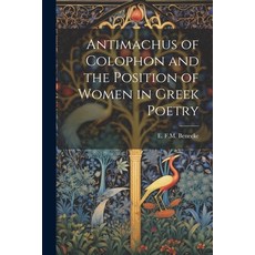 (영문도서) Antimachus of Colophon and the Position of Women in Greek Poetry Paperback, Legare Street Press, English, 9781022168268