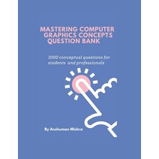 (영문도서)Mastering computer graphics concepts question bank: 1000 conceptual questions fo... Paperback, Independently Published, English, 9798291810187