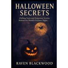 (영문도서)Halloween Secrets: Chilling Facts and Forgotten Stories Behind the World's Scari... Paperback, Independently Published, English, 9798269397306