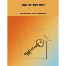 (영문도서)Home Selling Secrets: Mastering The Art Of For-Sale-By-Owner Success Paperback, Independently Published, English, 9798293988341