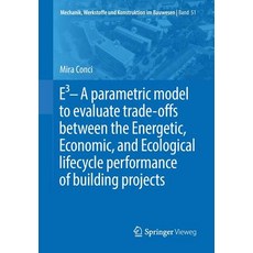 (영문도서) E3 - A Parametric Model to Evaluate Trade-Offs Between the Energetic Economic and Ecologica... Paperback, Springer Vieweg, English, 9783658270858