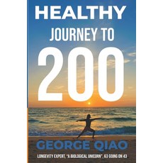 (英文圖書)Healthy Journey to 200: A Blueprint for Living Younger Longer Healthier Happi... 平裝版, Healthy Journey to 200 Publ..., 英文
