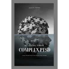 (영문도서) Healing from Complex Ptsd: Plans and Methods of Healing Your Trauma Paperback, Independently Published, English, 9798360771524