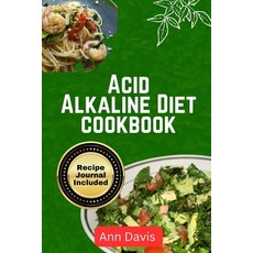 (영문도서) Acid Alkaline Diet Cookbook: Delicious recipes to balance PH level detoxify and Nourish the body Paperback, Independently Published, English, 9798879984798